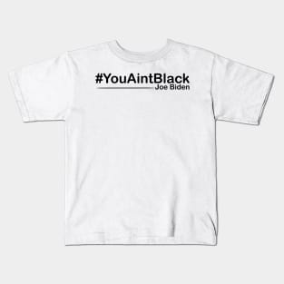 You Aint Black Kids T-Shirt